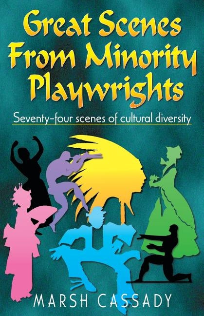 Great Scenes from Minority Playwrights: Seventy-four scenes of cultural diversity by Cassady, Marsh
