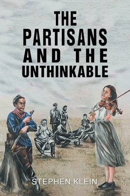 The Partisans and the Unthinkable by Klein, Stephen