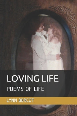 Loving Life: Poems of Life by Bercot, Lynn