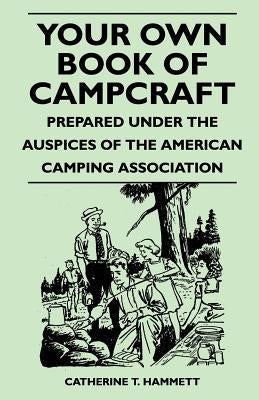 Your Own Book of Campcraft - Prepared Under the Auspices of the American Camping Association by Hammett, Catherine T.
