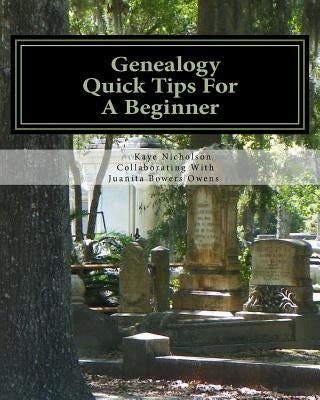 Genealogy, Quick Tips For A Beginner: Personal Tips From 25 Years Of Searching Family by Nicholson, Kaye