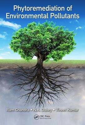 Phytoremediation of Environmental Pollutants by Chandra, RAM