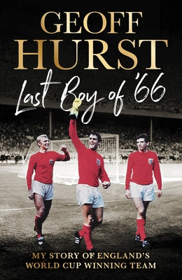 Last Boy of #66: My Story of England's World Cup Winning Team by Hurst, Geoff
