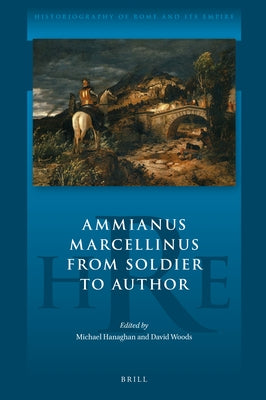 Ammianus Marcellinus from Soldier to Author by Hanaghan, Michael