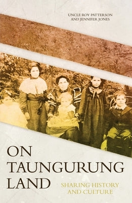 On Taungurung Land: Sharing History and Culture by Patterson, Roy Henry