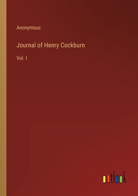 Journal of Henry Cockburn: Vol. I by Anonymous