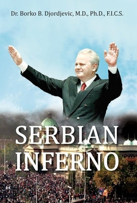 Serbian Inferno by Djordjevic, Borko B.