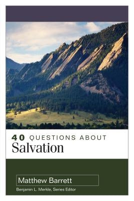 40 Questions about Salvation by Barrett, Matthew