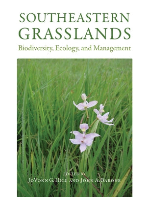 Southeastern Grasslands: Biodiversity, Ecology, and Management by Hill, Jovonn G.