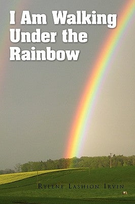 I Am Walking Under the Rainbow by Irvin, Rylene Lashion
