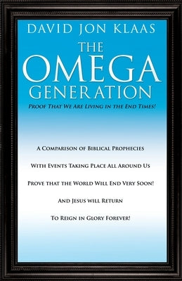 The Omega Generation: Proof That We Are Living in the End Times! by Klaas, David Jon