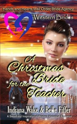 Western Brides: A Christmas Bride for the Teacher: A Sweet and Inspirational Western Historical Romance by Fiffer, Belle