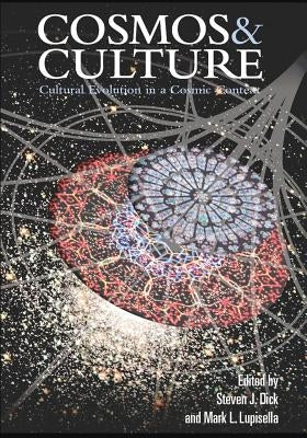 Cosmos & Culture: Cultural Evolution in a Cosmic Context by Dick, Steven J.