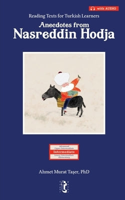 Anecdotes from Nasreddin Hodja: Reading Texts for Turkish Learners (with Audio) by Taşer, Şeref Ali