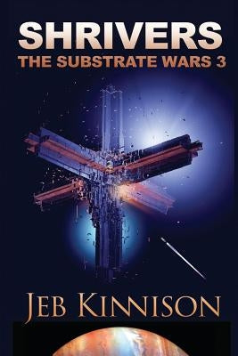 Shrivers: The Substrate Wars 3 by Kinnison, Jeb