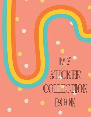 My Sticker Collection Book: Organize Your Favorite Stickers By Category Collecting Album for Boys and Girls by Gifted Life Co