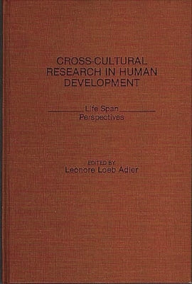 Cross-Cultural Research in Human Development: Life Span Perspectives by Adler, Leonore Loeb