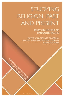 Studying Religion, Past and Present: Essays in Honor of Panayotis Pachis by Roubekas, Nickolas P.