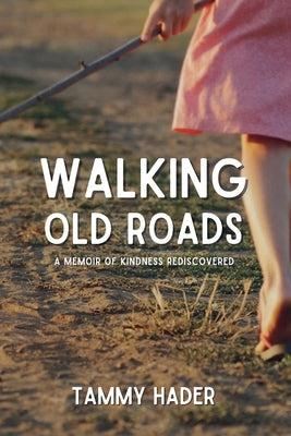 Walking Old Roads: A Memoir of Kindness Rediscovered by Hader, Tammy