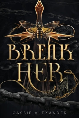 Break Her: A Dark Beauty and the Beast Fantasy Romance by Alexander, Cassie
