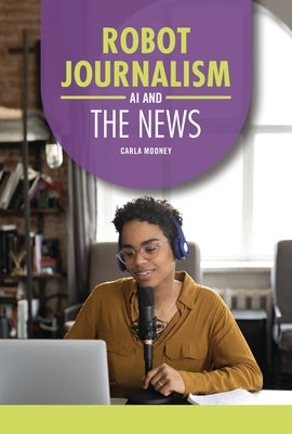 Robot Journalism: AI and the News by Mooney, Carla