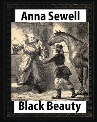 Black Beauty: the autobiography of a horse, by Anna Sewell by Sewell, Anna