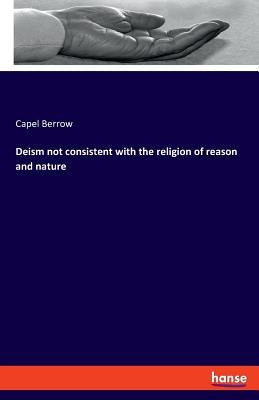Deism not consistent with the religion of reason and nature by Berrow, Capel