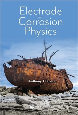 Electrode and Corrosion Physics by Paxton, Anthony