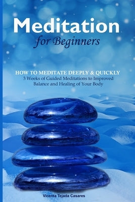 Meditation for Beginners: 3 Weeks of Guided Meditations to Improved Balance and Healing of Your Body by Casares, Vicenta Tejada