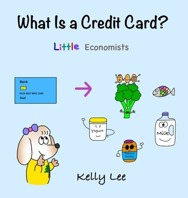What Is a Credit Card?: Personal Finance for Kids (Kids Money, Kids Educational Books, Baby, Toddler, Children, Savings, Ages 3-6, Preschool-k by Lee, Kelly