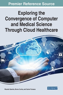 Exploring the Convergence of Computer and Medical Science Through Cloud Healthcare by Queirós, Ricardo