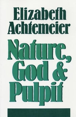 Nature, God and Pulpit by Achtemeier, Elizabeth