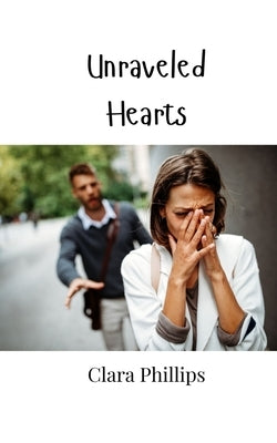 Unraveled Hearts by Phillips, Clara