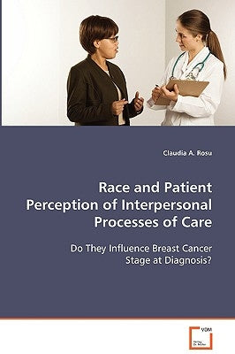 Race and Patient Perception of Interpersonal Processes of Care by Rosu, Claudia A.