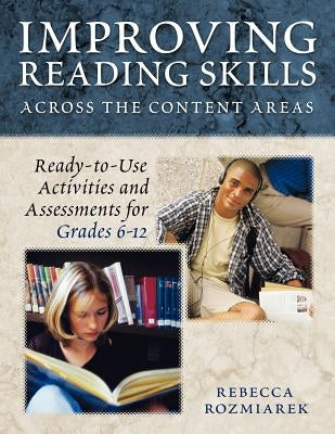 Improving Reading Skills Across the Content Areas: Ready-To-Use Activities and Assessments for Grades 6-12 by Gault, Rebecca J.