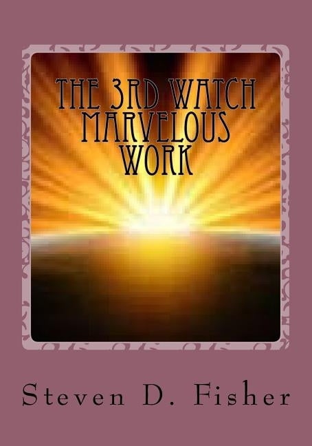 The 3rd Watch Marvelous Work by Fisher, Steven D.
