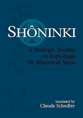 Shinki: A Strategic Treatise on Espionage by Historical Ninja by Schedler, Claude