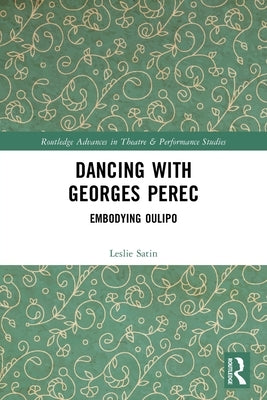 Dancing with Georges Perec: Embodying Oulipo by Satin, Leslie