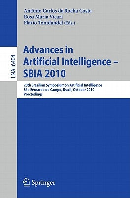 Advances in Artificial Intelligence -- Sbia 2010: 20th Brazilian Symposium on Artificial Intelligence, São Bernardo Do Campo, Brazil, October 23-28, 2 by Da Rocha Costa, Antonio Carlos