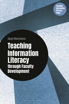 Teaching Information Literacy through Faculty Development by Hammons, Jane