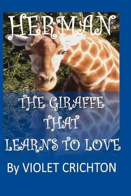 Herman The Giraffe that Learns to Love by Crichton, Violet