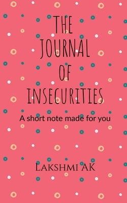 The Journal Of Insecurities by Ak, Lakshmi