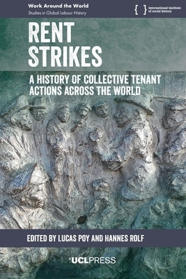 Rent Strikes: A History of Collective Tenant Actions Across the World by Poy, Lucas