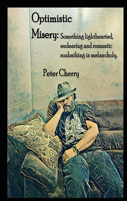 Optimistic Misery: Optimistic Misery by Cherry, Peter