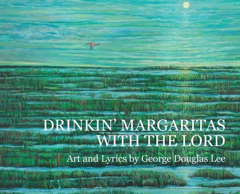 Drinkin' Margaritas With the Lord by Lee, Brenda D.