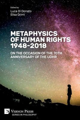 Metaphysics of Human Rights 1948-2018: On the Occasion of the 70th Anniversary of the UDHR by Di Donato, Luca