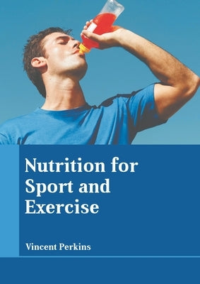 Nutrition for Sport and Exercise by Perkins, Vincent