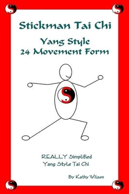 Stickman Tai Chi - 24 Movement Form: Really Simplified Yang Style Tai Chi by Wilson, Kathy