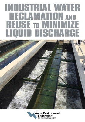 Industrial Water Reclamation and Reuse to Minimize Liquid Discharge by Federation, Water Environment