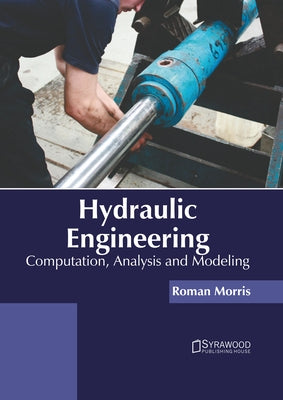 Hydraulic Engineering: Computation, Analysis and Modeling by Morris, Roman